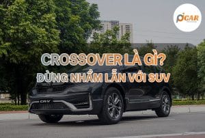 Crossover là gì? Khái niệm cơ bản để không nhầm lẫn với SUV
