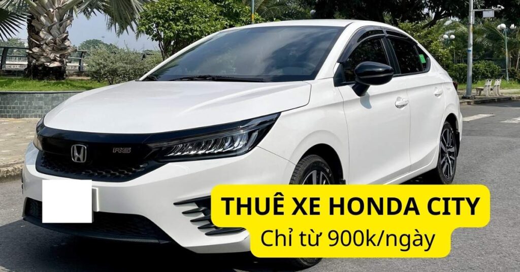 Giá thuê xe Honda City tự lái và có tài CHI TIẾT nhất tại Picar.vn