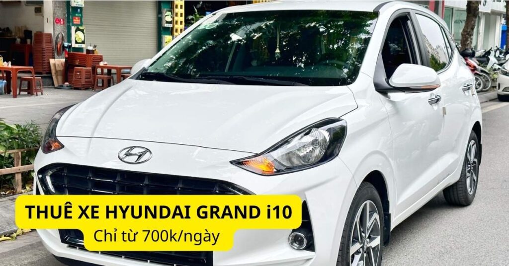 Giá thuê xe Hyundai Grand i10 tự lái và có tài CHI TIẾT nhất tại Picar.vn